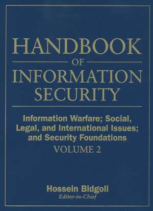 Handbook of Information Security V 2 Information Warfare – Social, Legal, and International Issues and Security Foundations de H Bidgoli