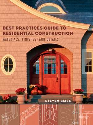 Best Practices Guide to Residential Construction – Materials, Finishes and Details de S Bliss