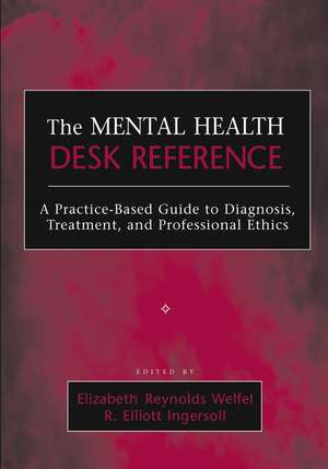 The Mental Health Desk Reference – A Practice– Based Guide to Diagnosis, Treatment and Professional Ethics de ER Welfel