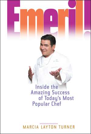 Emeril! – Inside the Amazing Success of Today′s Most Popular Chef +CD de ML Turner