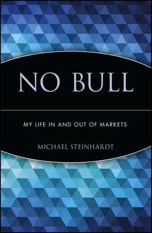 No Bull – My Life In and Out of Markets de M Steinhardt