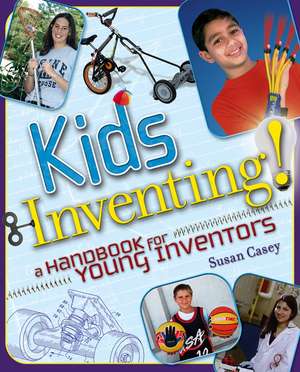 Kids Inventing! – A Handbook for Young Inventors de S Casey