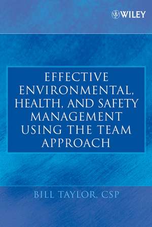 Effective Environmental, Health and Safety Management Using the Team Approach de W. Taylor