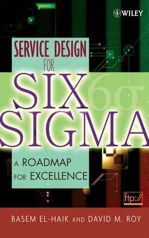 Service Design for Six Sigma – A Roadmap for Excellence de BS El–Haik