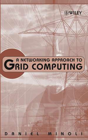 A Networking Approach to Grid Computing de D Minoli