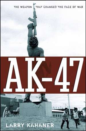 AK-47: The Weapon That Changed the Face of War de Larry Kahaner