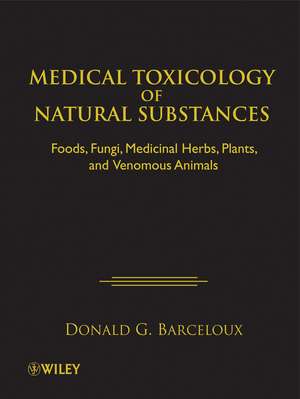 Medical Toxicology of Natural Substances – Foods, Fungi, Medicinal Herbs, Plants, and Venomous Animals de DG Barceloux