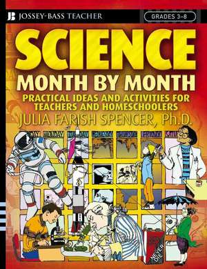 Science Month by Month, Grades 3 – 8: Practical Ideas and Activities for Teachers and Homeschoolers de Julia Farish Spencer