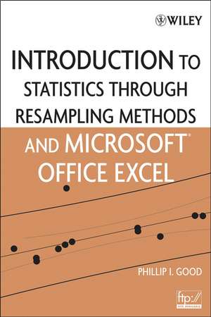 Introduction to Statistics Through Resampling Methods and Microsoft Office Excel de PI Good