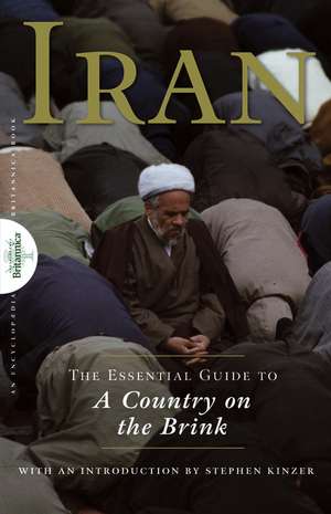 Iran: The Essential Guide to a Country on the Brink de Encyclopaedia Britannica