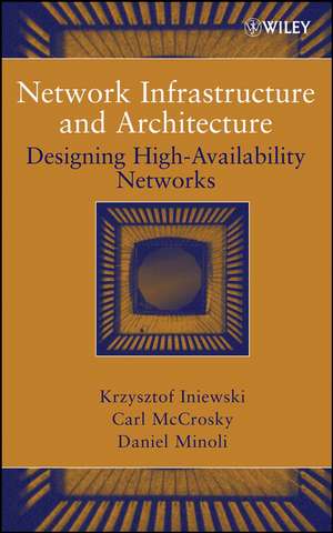 Network Infrastructure and Architecture – Designing High–Availability Networks de K Iniewski