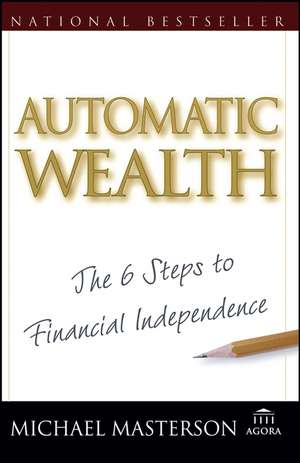 Automatic Wealth – The Six Steps to Financial Independence de M Masterson