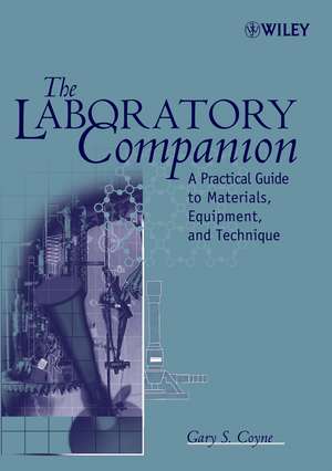 The Laboratory Companion – A Practical Guide to Materials, Equipment and Technique de GS Coyne