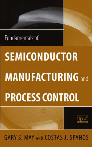 Fundamentals of Semiconductor Manufacturing and Process Control de GS May