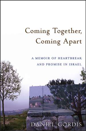 Coming Together, Coming Apart: A Memoir of Heartbreak and Promise in Israel de Daniel Gordis