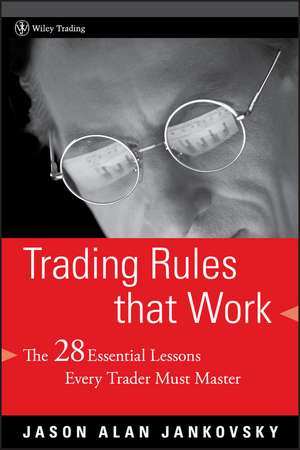 Trading Rules that Work: The 28 Essential Lessons Every Trader Must Master de Jason Alan Jankovsky