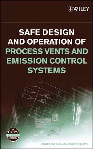 Safe Design and Operation of Process Vents and Emission Control Systems de CCPS