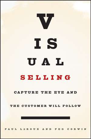 Visual Selling – Capture the Eye and the Customer Will Follow de P LeRoux