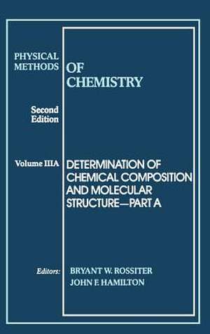 Physical Methods of Chemistry – Determination of Chemical Composit and Molecular Structure 2e V 3 Part A de BW Rossiter