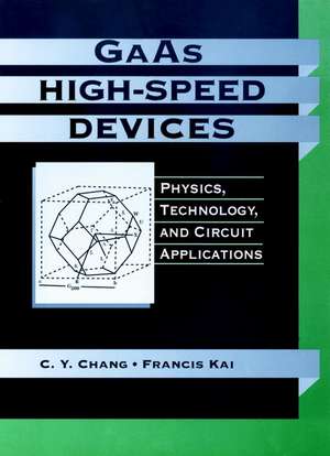 GAAS High–Speed Devices – Physcis Technology and Circuit Applications de CY Chang