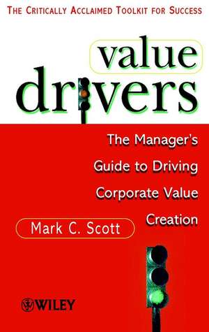 Value Drivers – The Manager′s Guide to Driving Corporate Value (MMP) de MC Scott