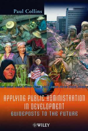 Applying Public Administration in Development – Guideposts to the Future de P Collins