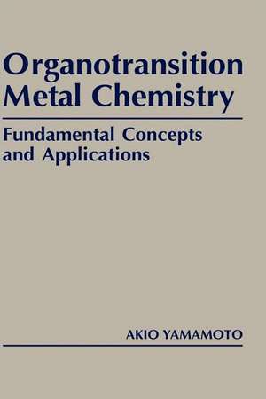 Organotranstion Metal Chemistry – Fundamental Concepts and Applications de A Yamamoto