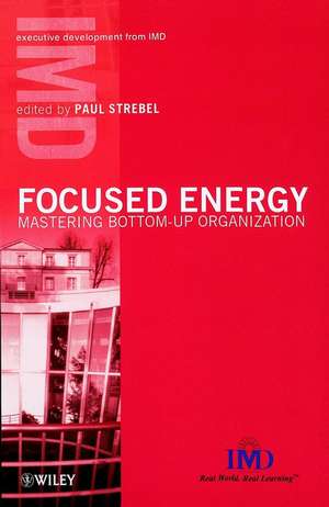 Focused Energy – Mastering Bottom–Up Organization de P Strebel