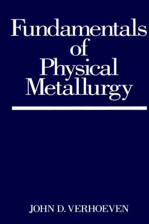 Fundamentals of Physical Metallurgy de JD Verhoeven