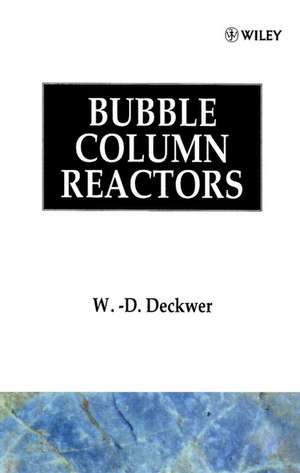 Bubble Column Reactors de WD Deckwer