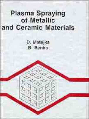 Plasma Spraying of Metallic & Ceramic Materials de D Matejka