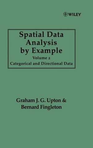 Spatial Data Analysis by Example V 2 – Categorical & Directional Data de GJG Upton