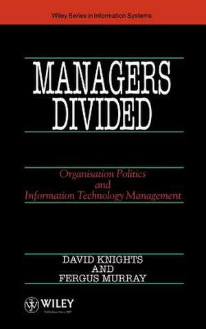 Managers Divided – Organisation Politics & Information Technology Management de D Knights