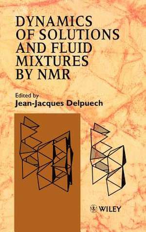 Dynamics of Solutions & Fluid Mixtures By NMR de JJ Delpuech