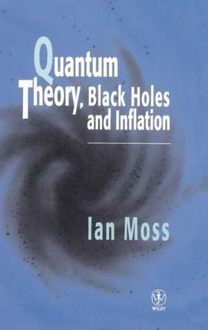 Quantum Theory, Black Holes & Inflation de I Moss