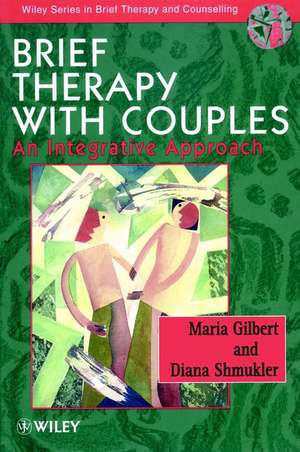 Brief Therapy with Couples – An Integrative Approach de M. Gilbert