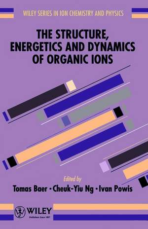 The Structure, Energetics, & Dynamics of Organic Ions de T Baer