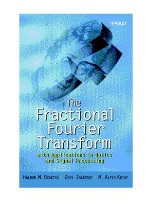 The Fractional Fourier Transform – With Applications in Optics & Signal Processing de HM Ozaktas