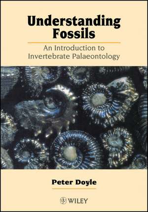 Understanding Fossils – An Introduction to Invertebrate Palaeontology de P Doyle