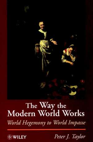 The Way the Modern World Works – World Hegemony to World Impasse de PJ Taylor