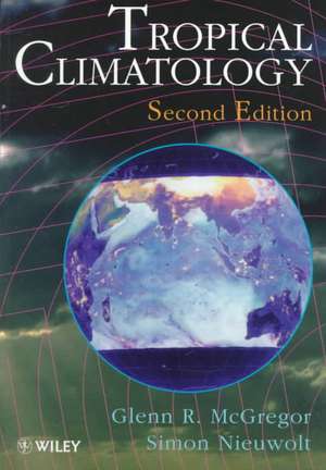 Tropical Climatology – An Introduction to the Climates of the Low Latitudes 2e de GR McGregor