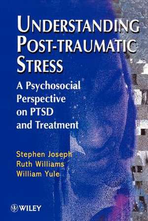 Understanding Post–Traumatic Stress – A Psychosocial Perspective on PTSD & Treatment de S Joseph