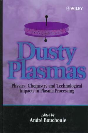 Dusty Plasmas – Physics, Chemistry & Technological Impacts in Plasma Processing de A Bouchoule