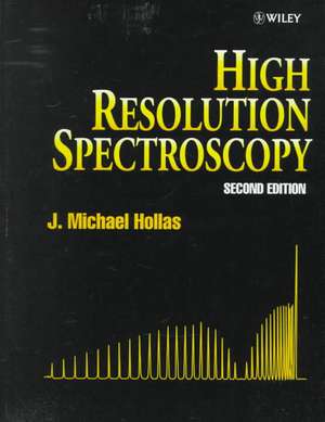 High Resolution Spectroscopy de J. Michael Hollas