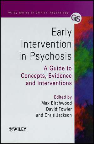 Early Intervention in Psychosis – A Guide to Concepts, Evidence & Interventions de M Birchwood