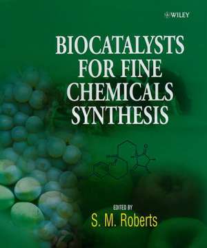 Biocatalysts for Fine Chemicals Synthesis de SM Roberts