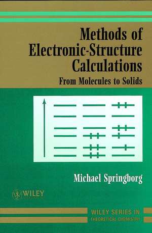 Methods of Electronic–Structure Calculations – From Molecules to Solids de M Springborg