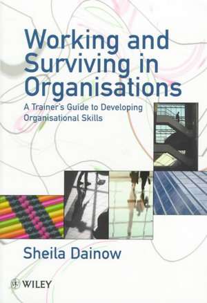 Working & Surviving in Organisations – A Trainers Guide to Developing Organisational Skills de S Dainow