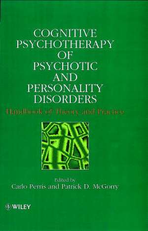 Cognitive Psychotherapy of Psychotic and Personality Disorders – Handbook of Theory & Practice de C Perris