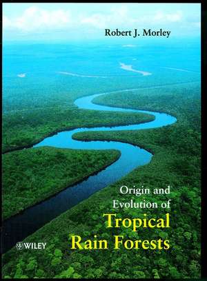 Origin & Evolution of Tropical Rain Forests de RJ Morley